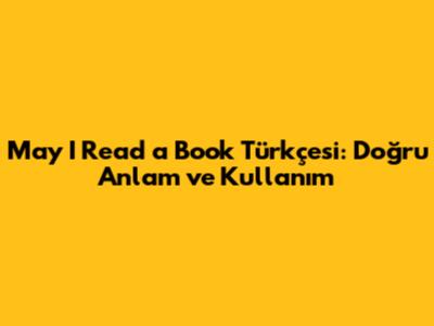 *May I Read a Book* Türkçesi: Doğru Anlam ve Kullanım