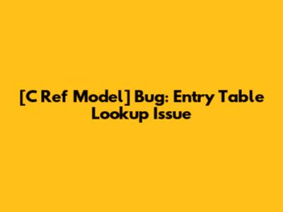 [C Ref Model] Bug: Entry Table Lookup Issue
