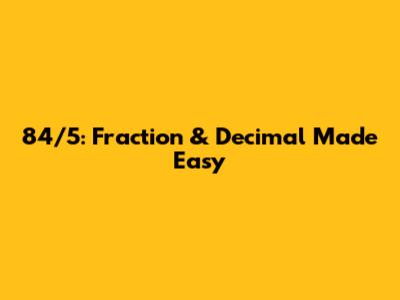 84/5: Fraction & Decimal Made Easy