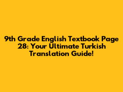9th Grade English Textbook Page 28: Your Ultimate Turkish Translation Guide!