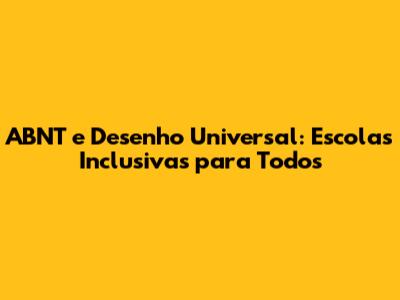 ABNT e Desenho Universal: Escolas Inclusivas para Todos