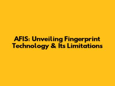 AFIS: Unveiling Fingerprint Technology & Its Limitations