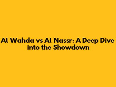 Al Wahda vs Al Nassr: A Deep Dive into the Showdown