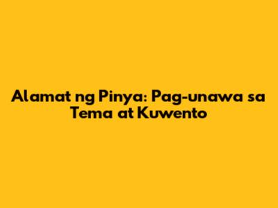 Alamat ng Pinya: Pag-unawa sa Tema at Kuwento