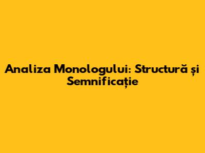 Analiza Monologului: Structură și Semnificație