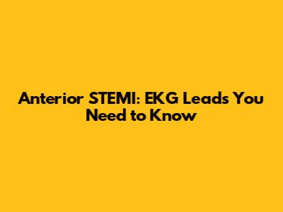 Anterior STEMI: EKG Leads You Need to Know