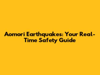 Aomori Earthquakes: Your Real-Time Safety Guide