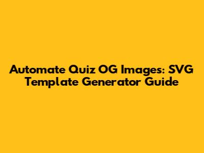 Automate Quiz OG Images: SVG Template Generator Guide