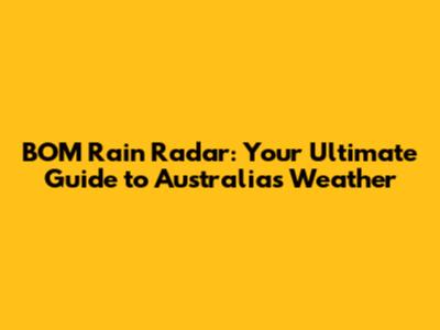 BOM Rain Radar: Your Ultimate Guide to Australia's Weather