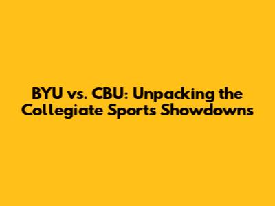 BYU vs. CBU: Unpacking the Collegiate Sports Showdowns
