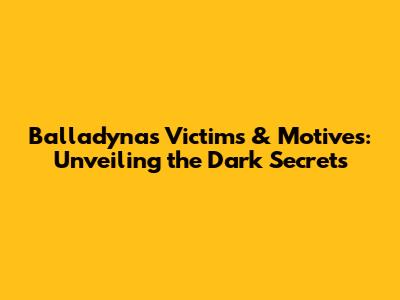Balladyna's Victims & Motives: Unveiling the Dark Secrets