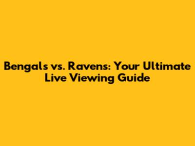 Bengals vs. Ravens: Your Ultimate Live Viewing Guide
