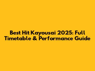 Best Hit Kayousai 2025: Full Timetable & Performance Guide
