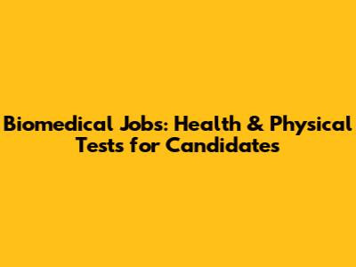 Biomedical Jobs: Health & Physical Tests for Candidates