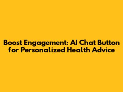 Boost Engagement: AI Chat Button for Personalized Health Advice