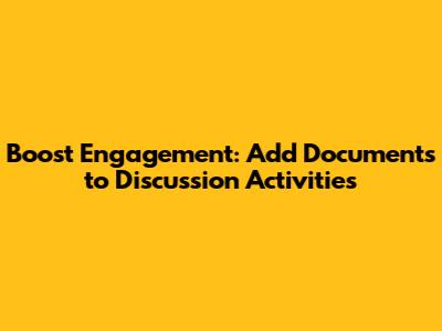 Boost Engagement: Add Documents to Discussion Activities