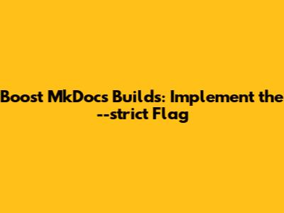Boost MkDocs Builds: Implement the --strict Flag