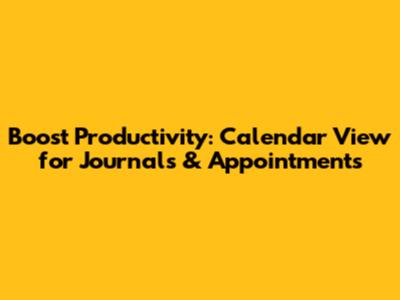 Boost Productivity: Calendar View for Journals & Appointments
