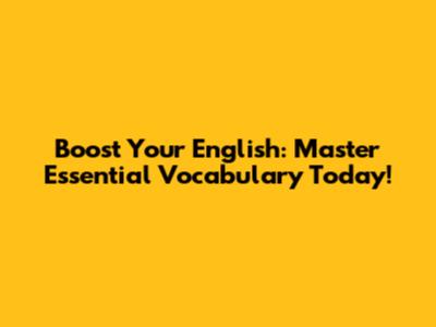 Boost Your English: Master Essential Vocabulary Today!