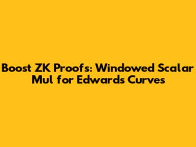 Boost ZK Proofs: Windowed Scalar Mul for Edwards Curves