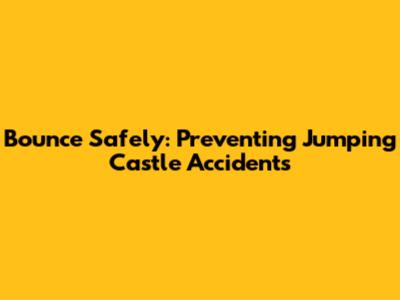 Bounce Safely: Preventing Jumping Castle Accidents