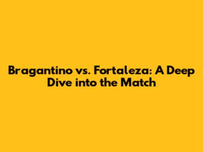 Bragantino vs. Fortaleza: A Deep Dive into the Match