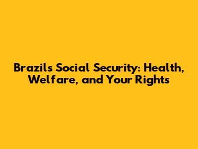 Brazil's Social Security: Health, Welfare, and Your Rights