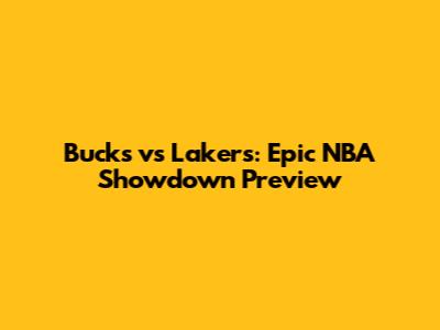 Bucks vs Lakers: Epic NBA Showdown Preview