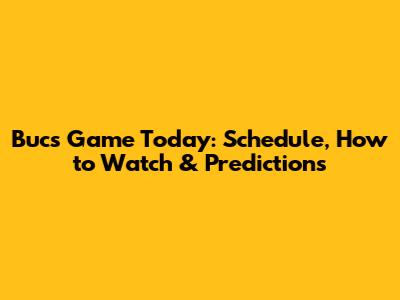 Bucs Game Today: Schedule, How to Watch & Predictions