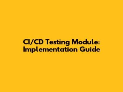 CI/CD Testing Module: Implementation Guide