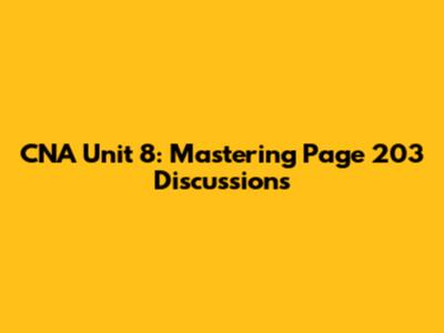 CNA Unit 8: Mastering Page 203 Discussions