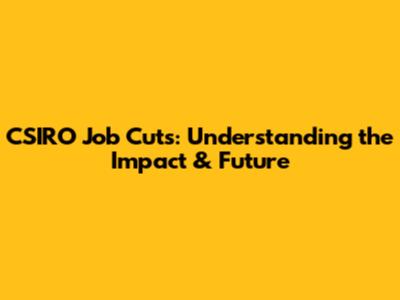 CSIRO Job Cuts: Understanding the Impact & Future