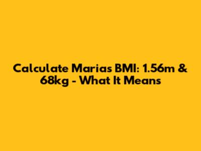 Calculate Maria's BMI: 1.56m & 68kg - What It Means