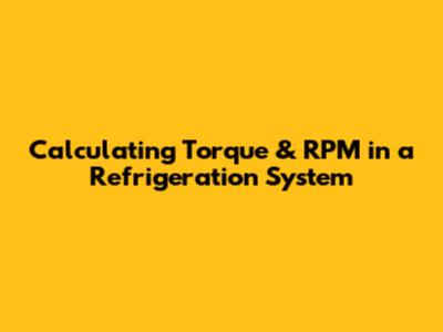 Calculating Torque & RPM in a Refrigeration System