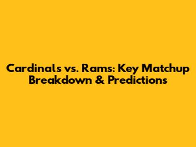 Cardinals vs. Rams: Key Matchup Breakdown & Predictions