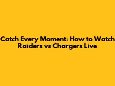 Catch Every Moment: How to Watch Raiders vs Chargers Live