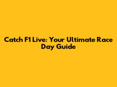Catch F1 Live: Your Ultimate Race Day Guide