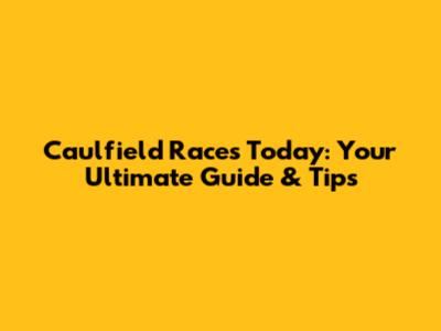 Caulfield Races Today: Your Ultimate Guide & Tips