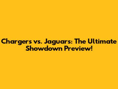 Chargers vs. Jaguars: The Ultimate Showdown Preview!