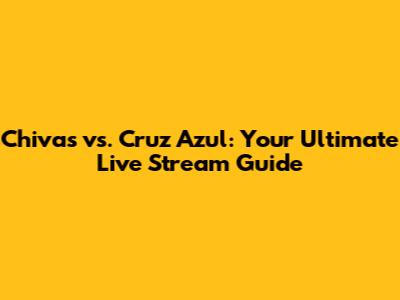 Chivas vs. Cruz Azul: Your Ultimate Live Stream Guide