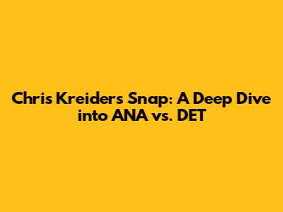 Chris Kreider's Snap: A Deep Dive into ANA vs. DET