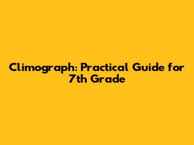 Climograph: Practical Guide for 7th Grade