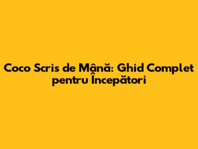 Coco Scris de Mână: Ghid Complet pentru Începători