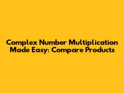 Complex Number Multiplication Made Easy: Compare Products