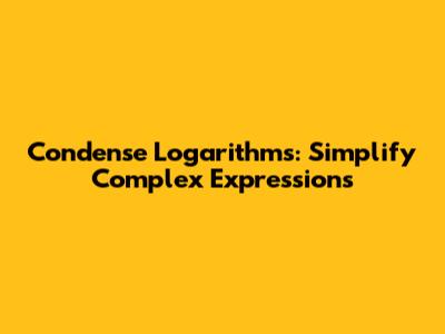 Condense Logarithms: Simplify Complex Expressions
