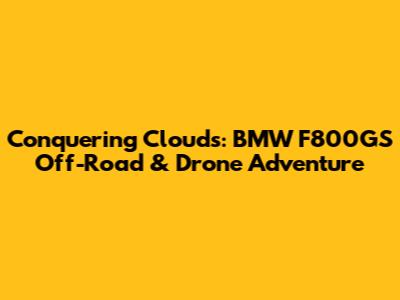 Conquering Clouds: BMW F800GS Off-Road & Drone Adventure