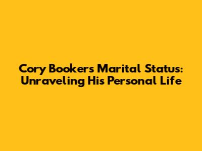 Cory Booker's Marital Status: Unraveling His Personal Life