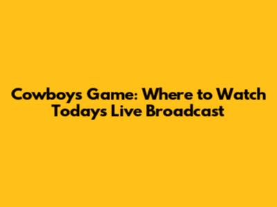Cowboys Game: Where to Watch Today's Live Broadcast