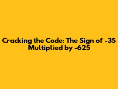 Cracking the Code: The Sign of -35 Multiplied by -625