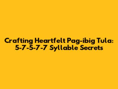 Crafting Heartfelt Pag-ibig Tula: 5-7-5-7-7 Syllable Secrets